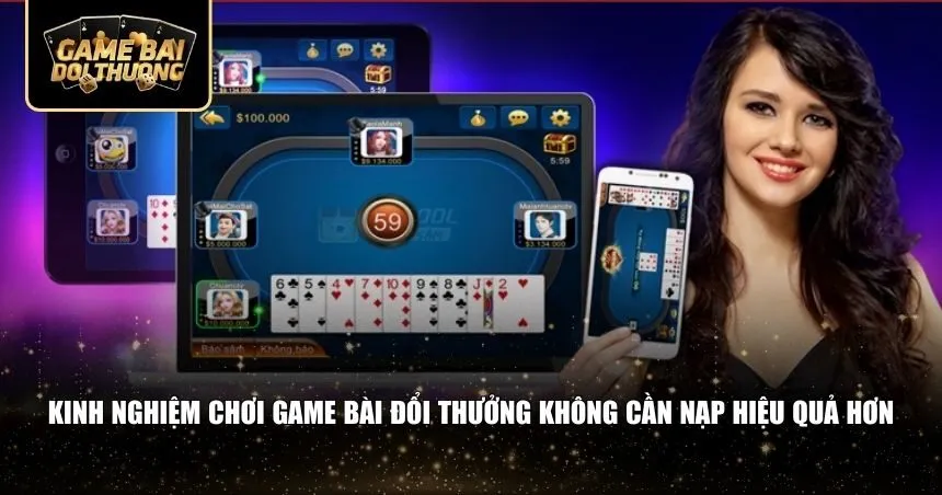 Kinh nghiệm chơi game bài đổi thưởng không cần nạp 