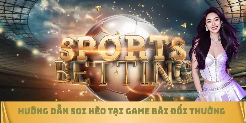 Hướng dẫn soi kèo